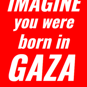 @imagineyouwereborningaza